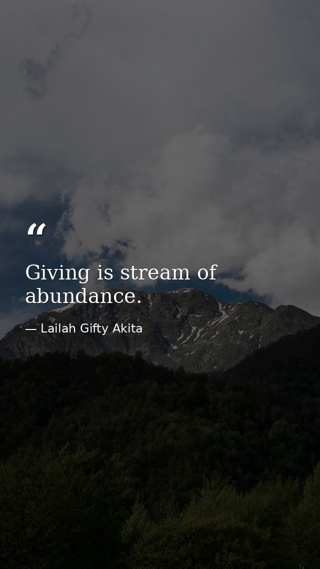 Giving is stream of abundance. — Lailah Gifty Akita
