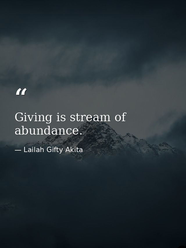 Giving is stream of abundance. — Lailah Gifty Akita