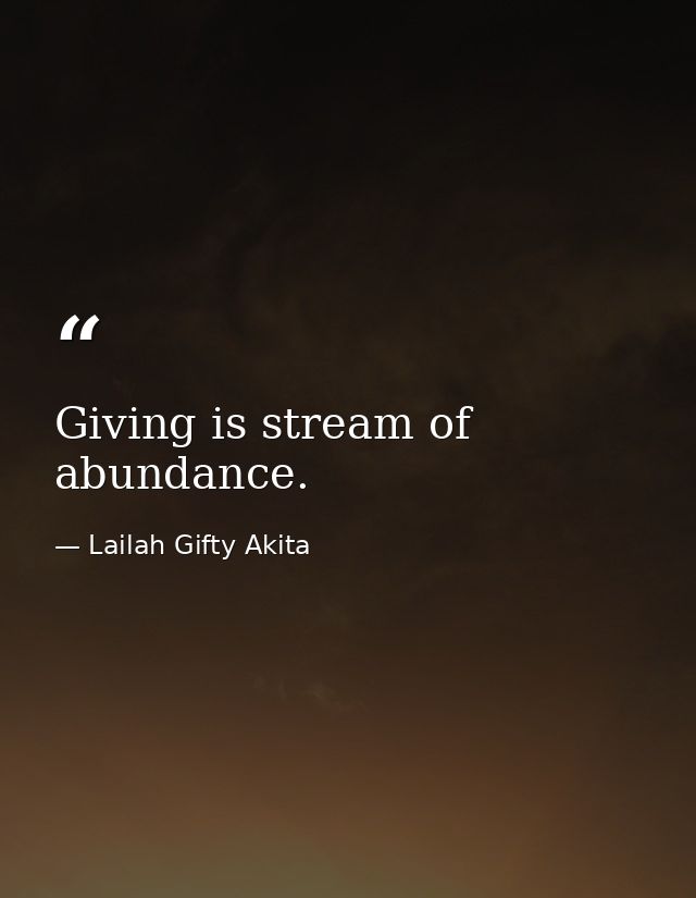 Giving is stream of abundance. — Lailah Gifty Akita