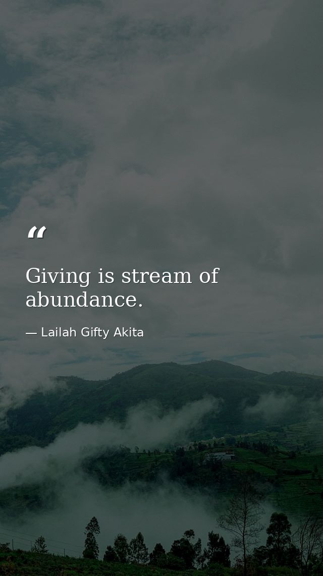 Giving is stream of abundance. — Lailah Gifty Akita