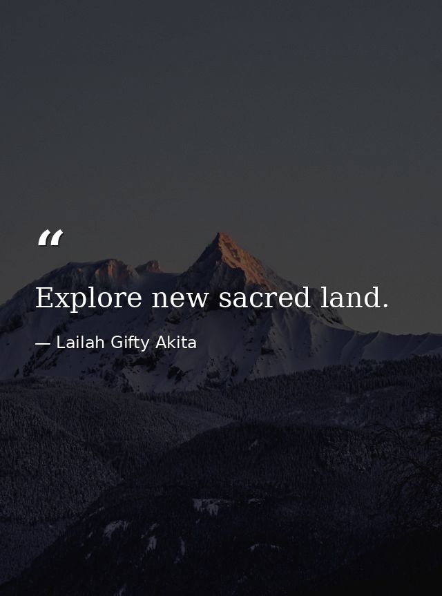 Explore new sacred land. — Lailah Gifty Akita