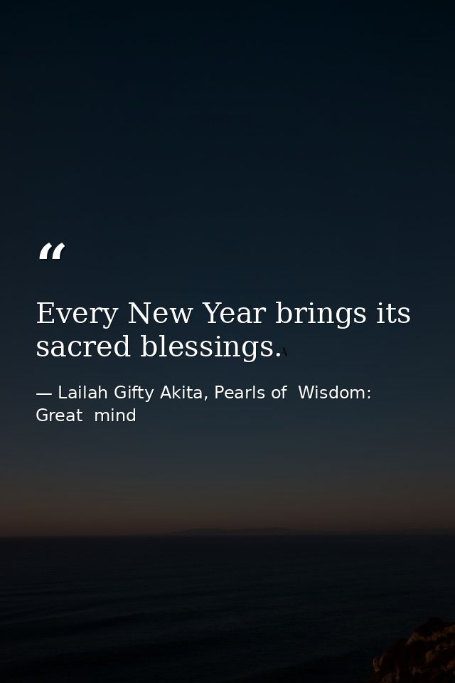 Every New Year brings its sacred blessings. — Lailah Gifty Akita, Pearls of  Wisdom: Great  mind