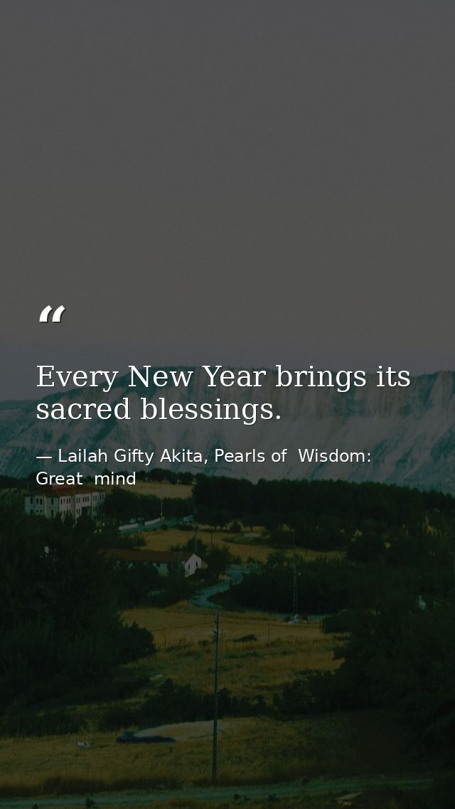 Every New Year brings its sacred blessings. — Lailah Gifty Akita, Pearls of  Wisdom: Great  mind