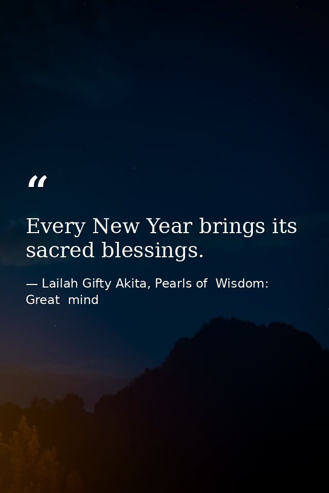 Every New Year brings its sacred blessings. — Lailah Gifty Akita, Pearls of  Wisdom: Great  mind