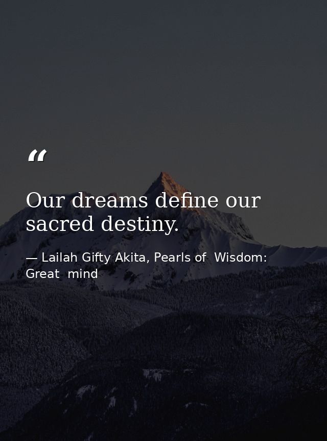Our dreams define our sacred destiny. — Lailah Gifty Akita, Pearls of  Wisdom: Great  mind
