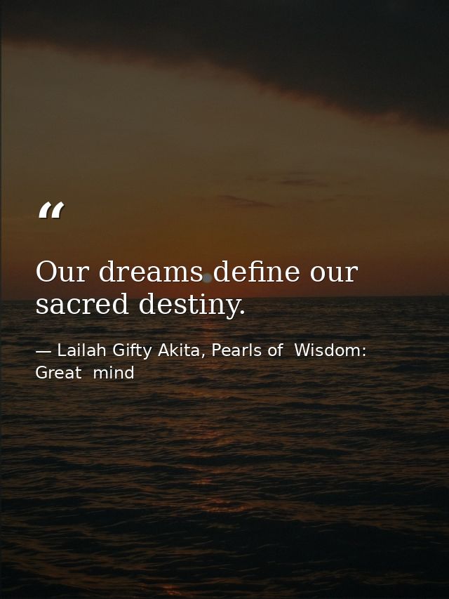Our dreams define our sacred destiny. — Lailah Gifty Akita, Pearls of  Wisdom: Great  mind