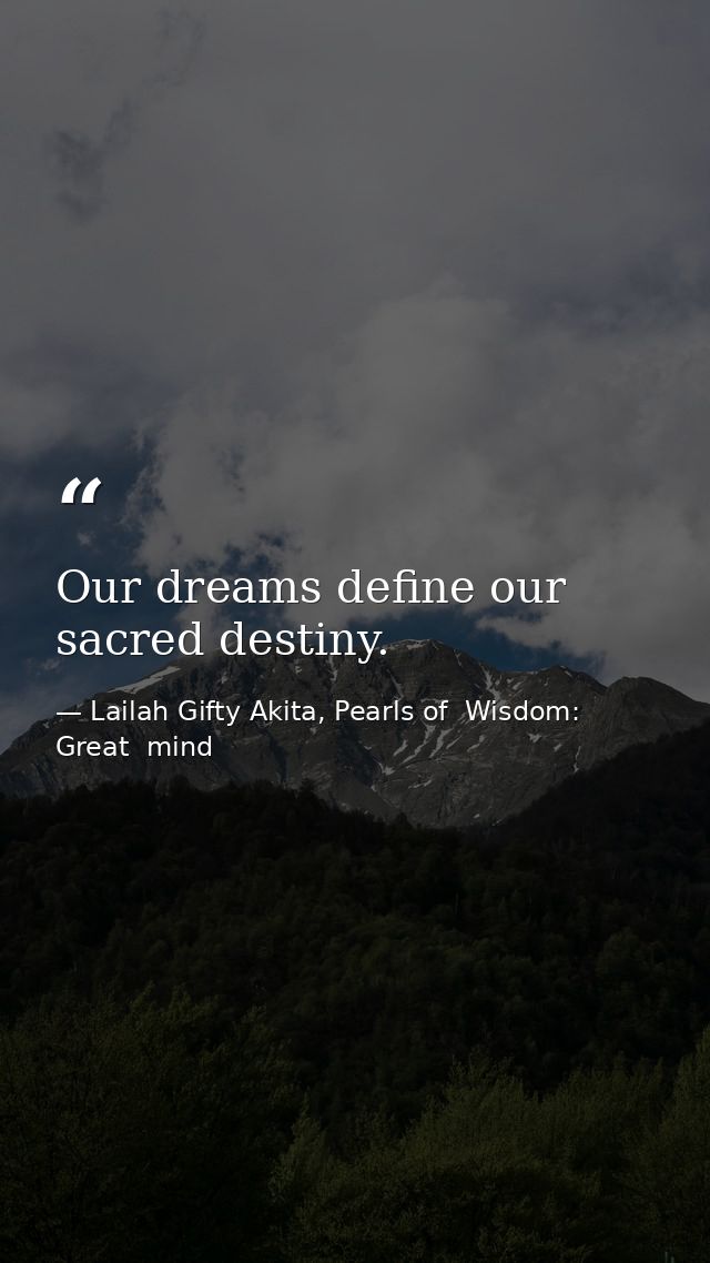Our dreams define our sacred destiny. — Lailah Gifty Akita, Pearls of  Wisdom: Great  mind
