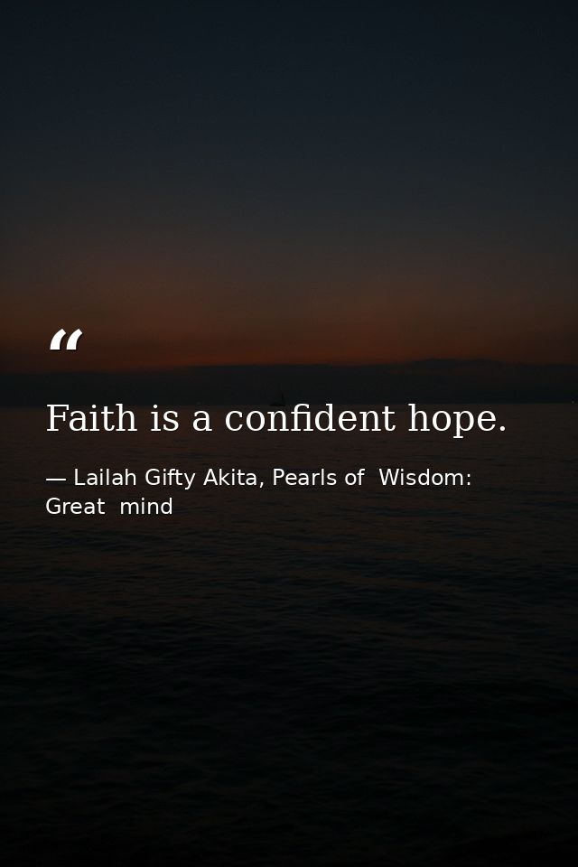 Faith is a confident hope. — Lailah Gifty Akita, Pearls of  Wisdom: Great  mind