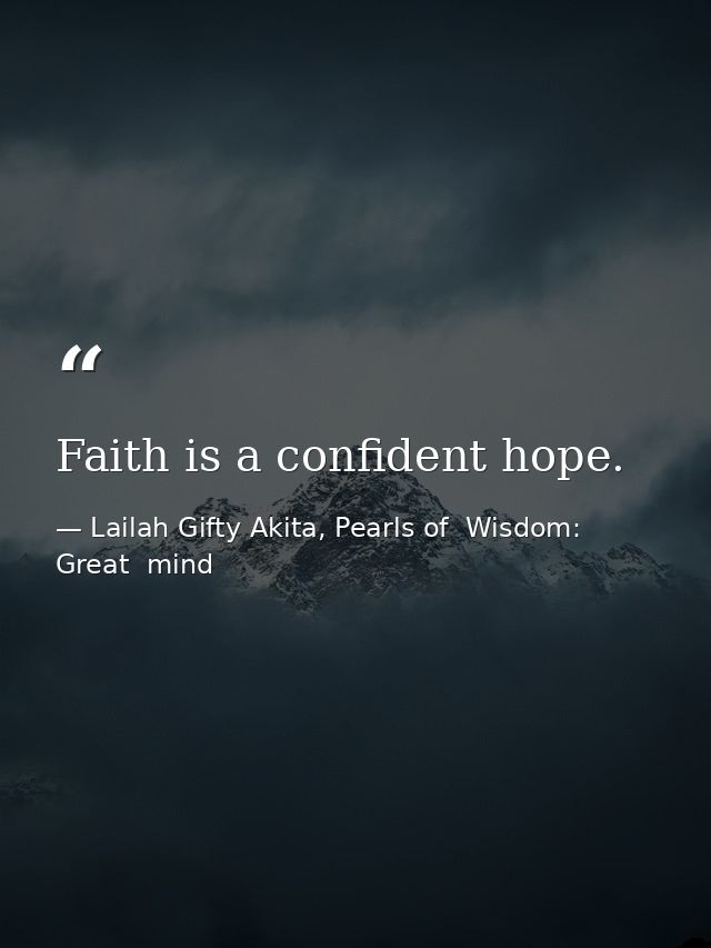 Faith is a confident hope. — Lailah Gifty Akita, Pearls of  Wisdom: Great  mind