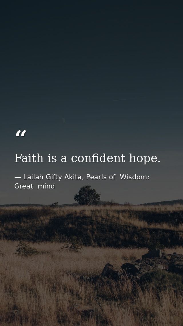 Faith is a confident hope. — Lailah Gifty Akita, Pearls of  Wisdom: Great  mind