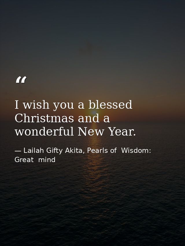 I wish you a blessed Christmas and a wonderful New Year. — Lailah Gifty Akita, Pearls of  Wisdom: Great  mind