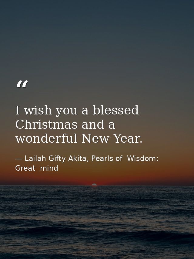 I wish you a blessed Christmas and a wonderful New Year. — Lailah Gifty Akita, Pearls of  Wisdom: Great  mind