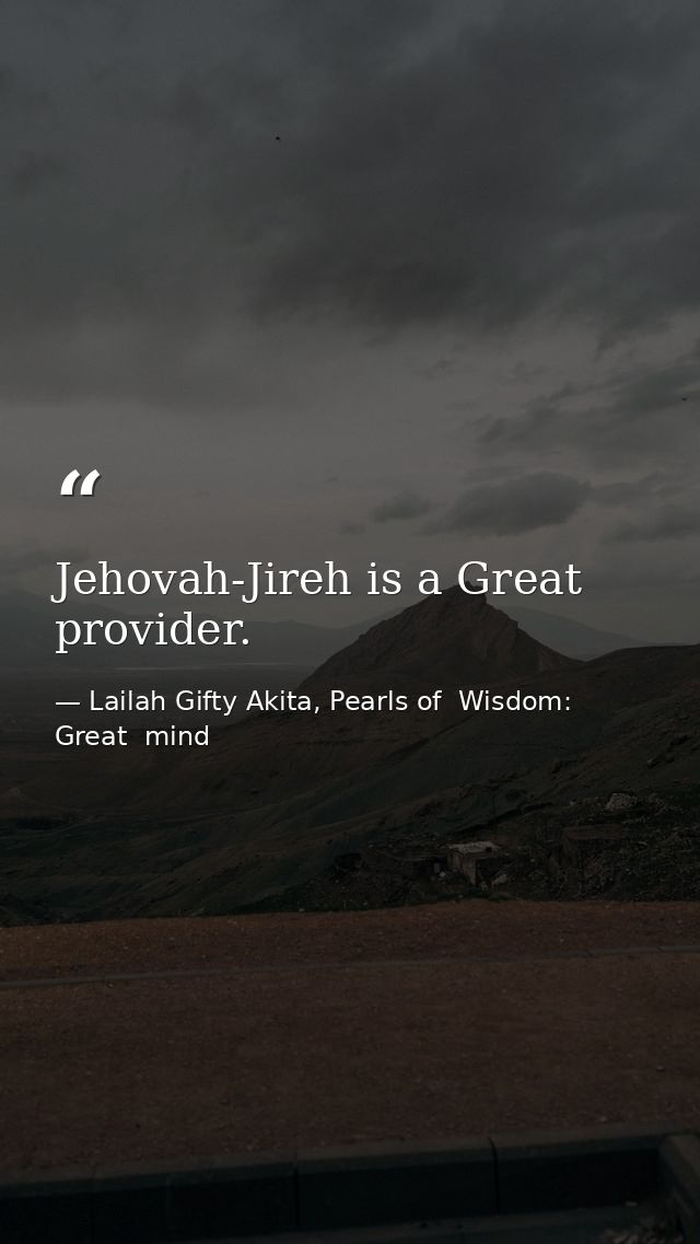 Jehovah-Jireh is a Great provider. — Lailah Gifty Akita, Pearls of  Wisdom: Great  mind
