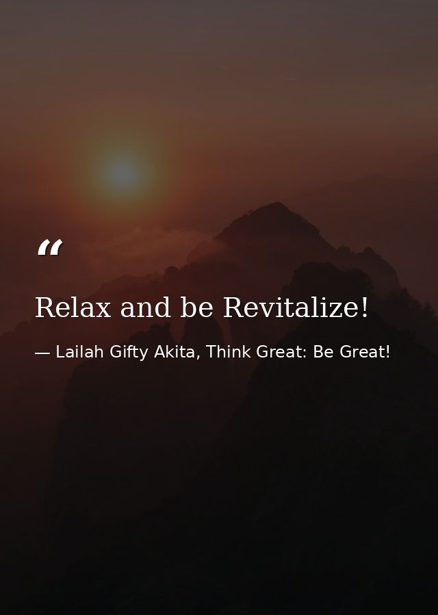 Relax and be Revitalize! — Lailah Gifty Akita, Think Great: Be Great!