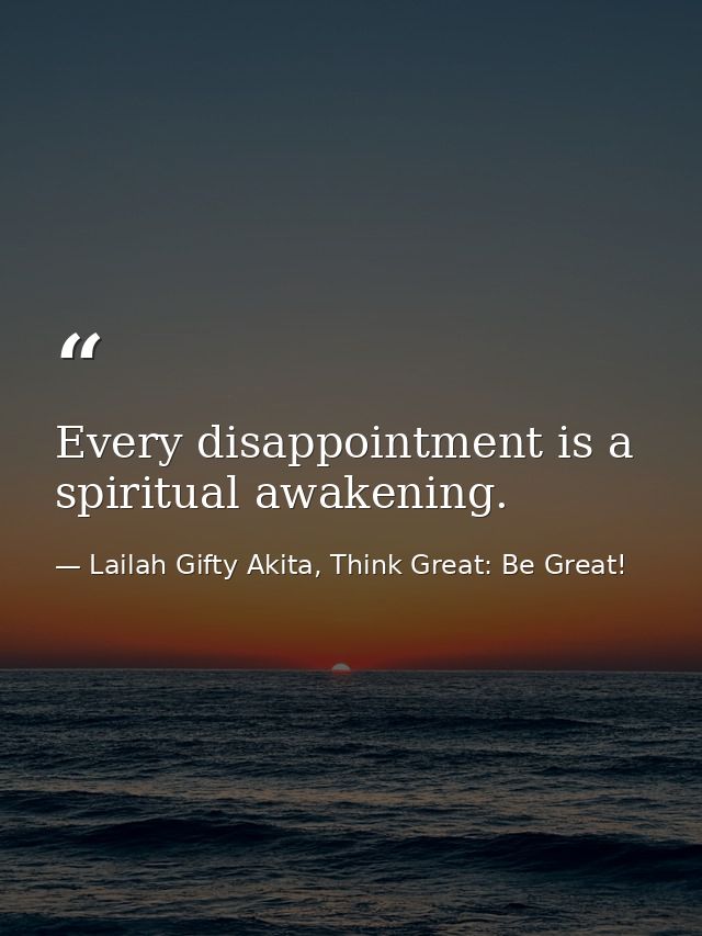 Every disappointment is a spiritual awakening. — Lailah Gifty Akita, Think Great: Be Great!