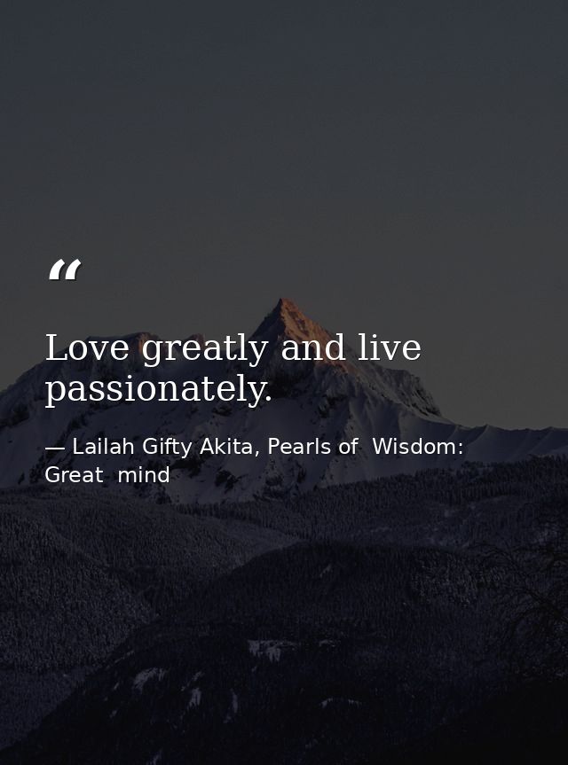 Love greatly and live passionately. — Lailah Gifty Akita, Pearls of  Wisdom: Great  mind