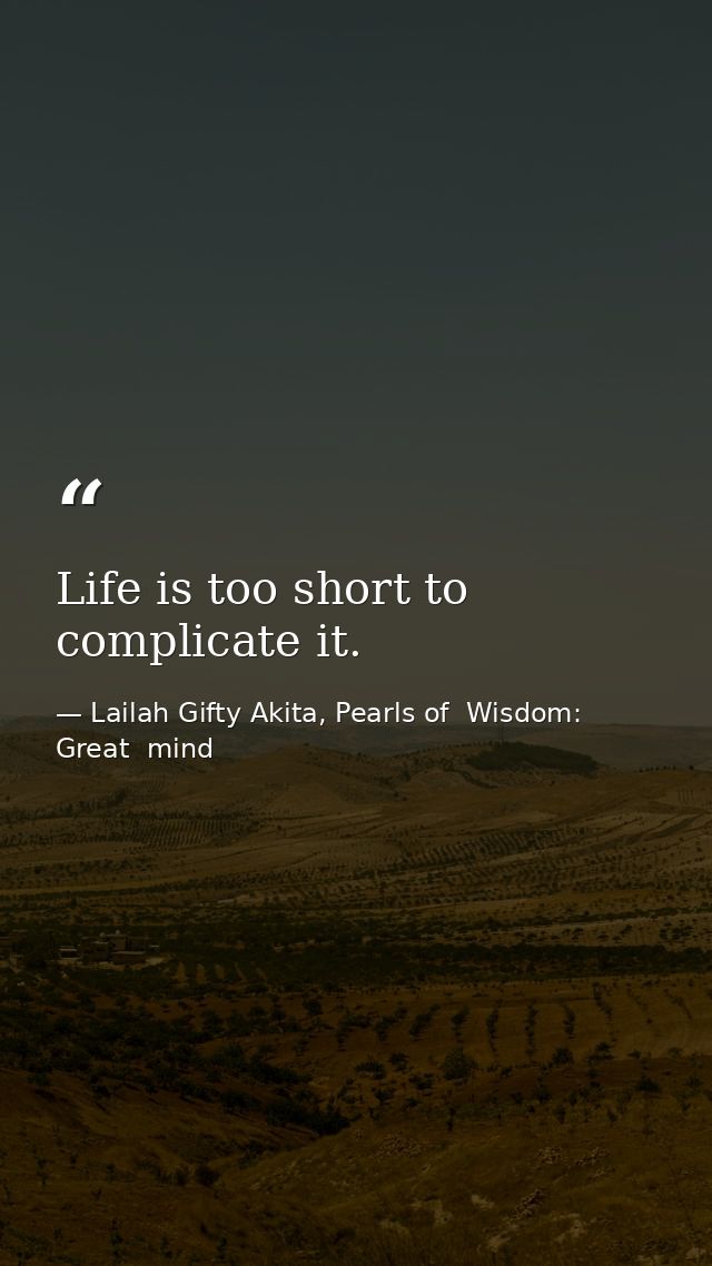 Life is too short to complicate it. — Lailah Gifty Akita, Pearls of  Wisdom: Great  mind