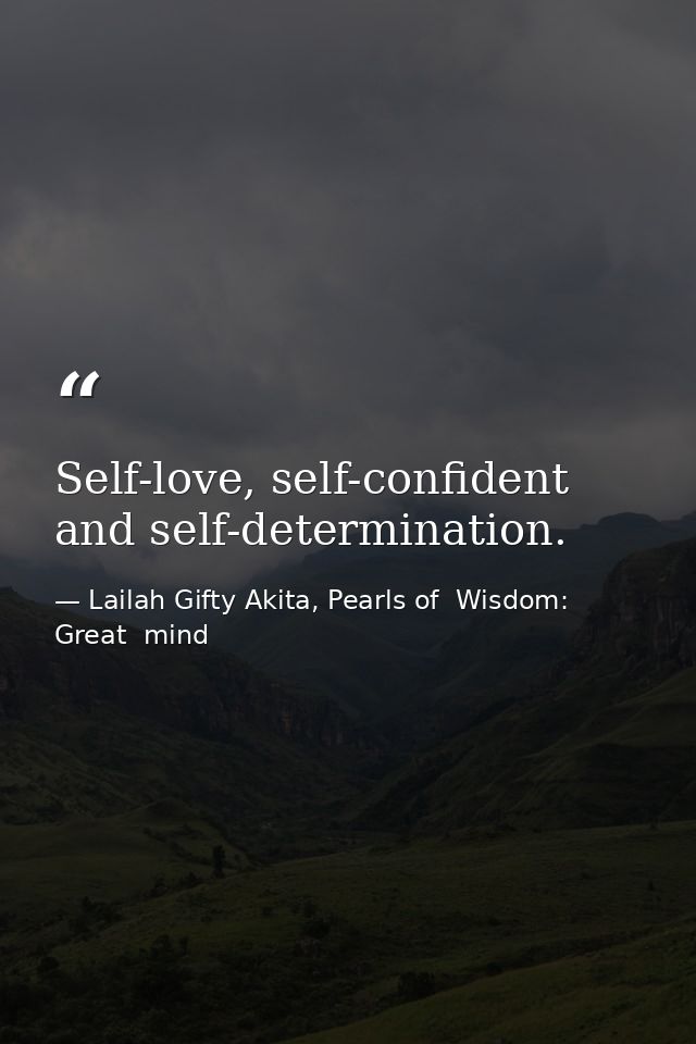 Self-love, self-confident and self-determination. — Lailah Gifty Akita, Pearls of  Wisdom: Great  mind