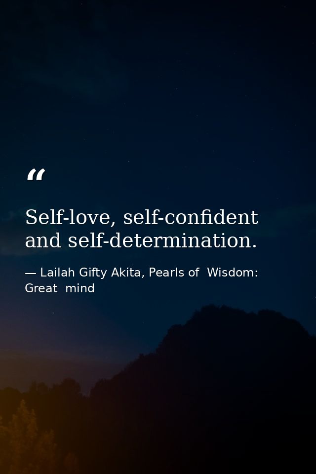 Self-love, self-confident and self-determination. — Lailah Gifty Akita, Pearls of  Wisdom: Great  mind