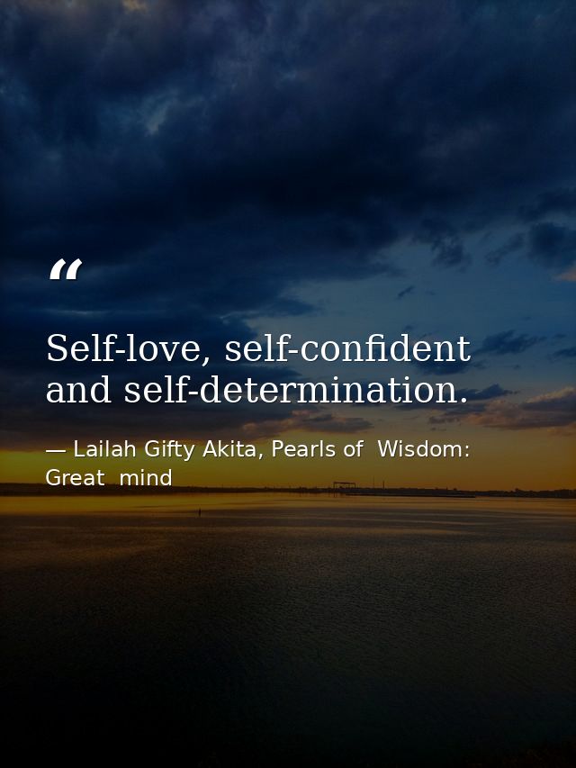 Self-love, self-confident and self-determination. — Lailah Gifty Akita, Pearls of  Wisdom: Great  mind