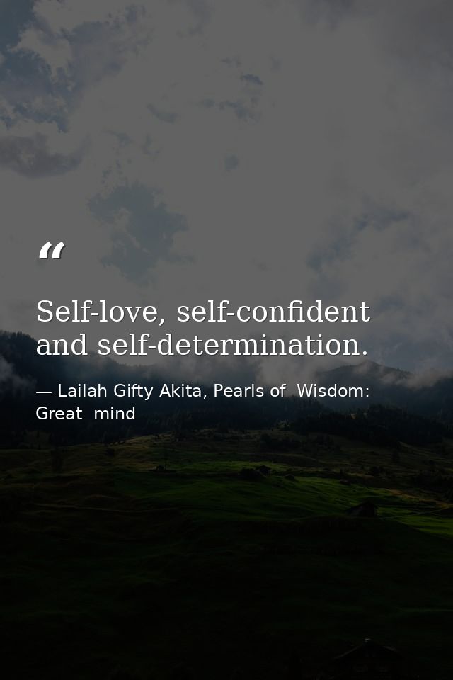 Self-love, self-confident and self-determination. — Lailah Gifty Akita, Pearls of  Wisdom: Great  mind