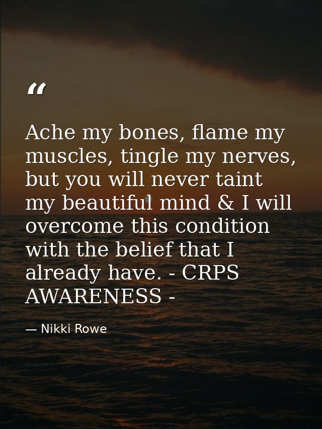 Ache my bones, flame my muscles, tingle my nerves, but you will never taint my beautiful mind & I will overcome this con — Nikki Rowe