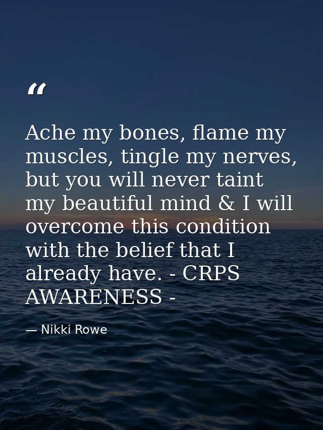 Ache my bones, flame my muscles, tingle my nerves, but you will never taint my beautiful mind & I will overcome this con — Nikki Rowe