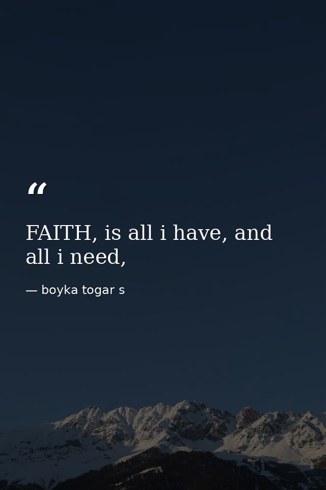 FAITH, is all i have, and all i need, — boyka togar s