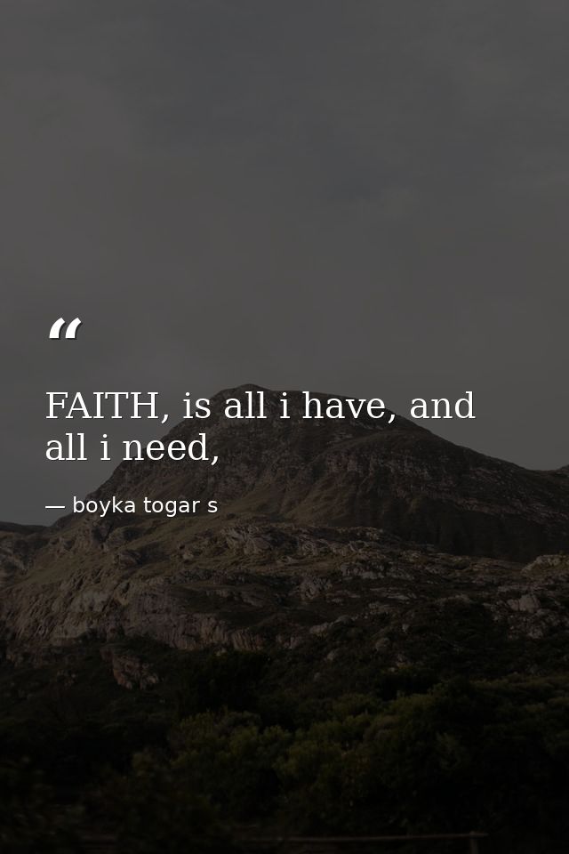FAITH, is all i have, and all i need, — boyka togar s
