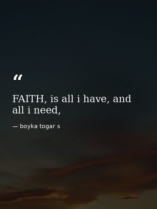 FAITH, is all i have, and all i need, — boyka togar s