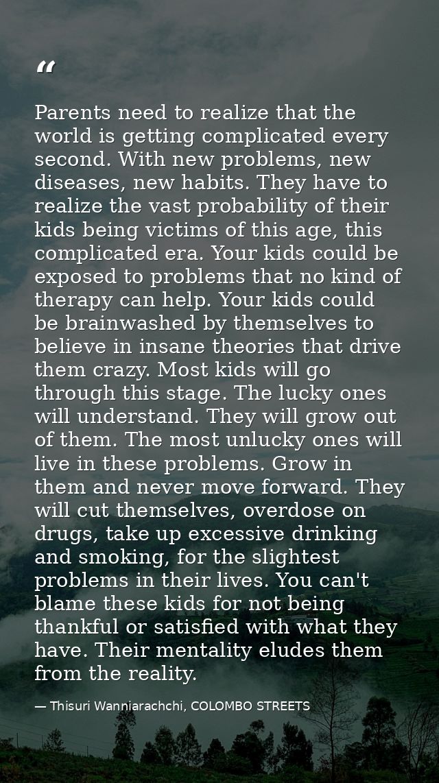 Parents need to realize that the world is getting complicated every second. With new problems, new diseases, new habits. — Thisuri Wanniarachchi, COLOMBO STREETS