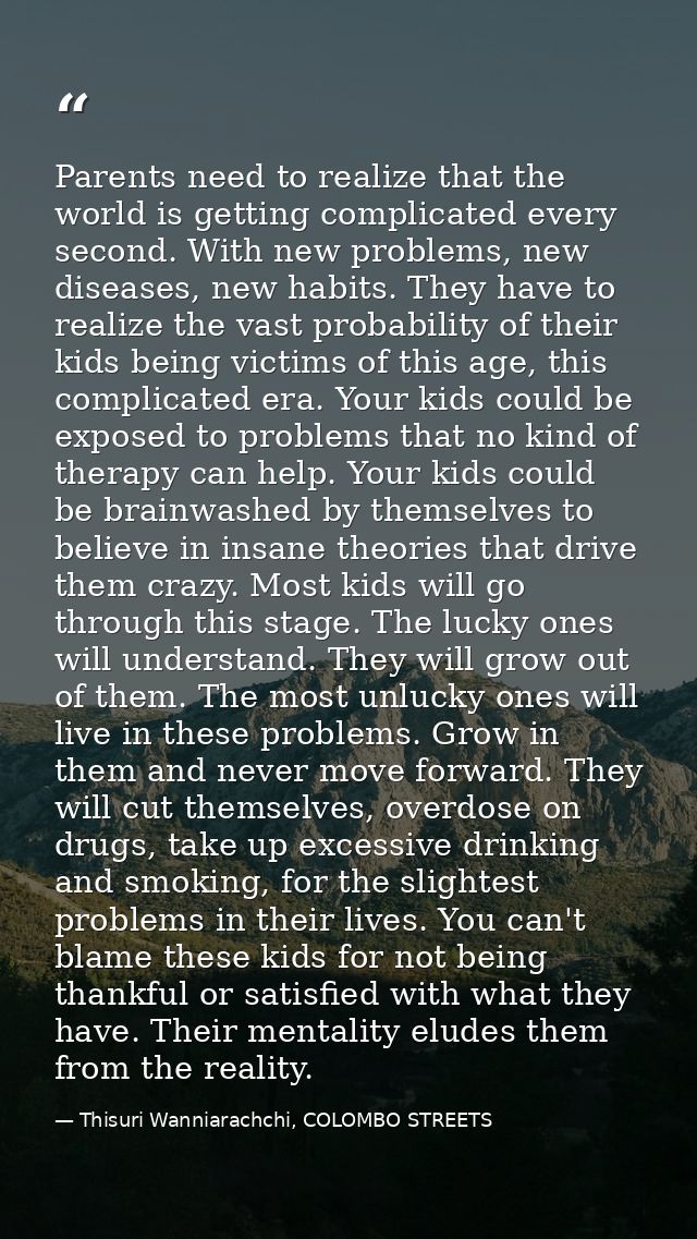 Parents need to realize that the world is getting complicated every second. With new problems, new diseases, new habits. — Thisuri Wanniarachchi, COLOMBO STREETS
