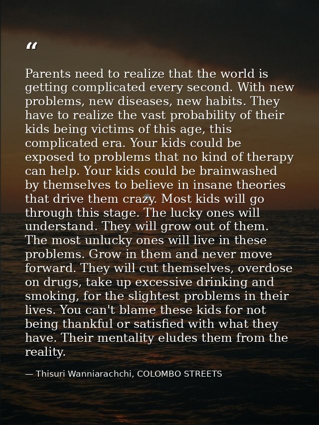Parents need to realize that the world is getting complicated every second. With new problems, new diseases, new habits. — Thisuri Wanniarachchi, COLOMBO STREETS