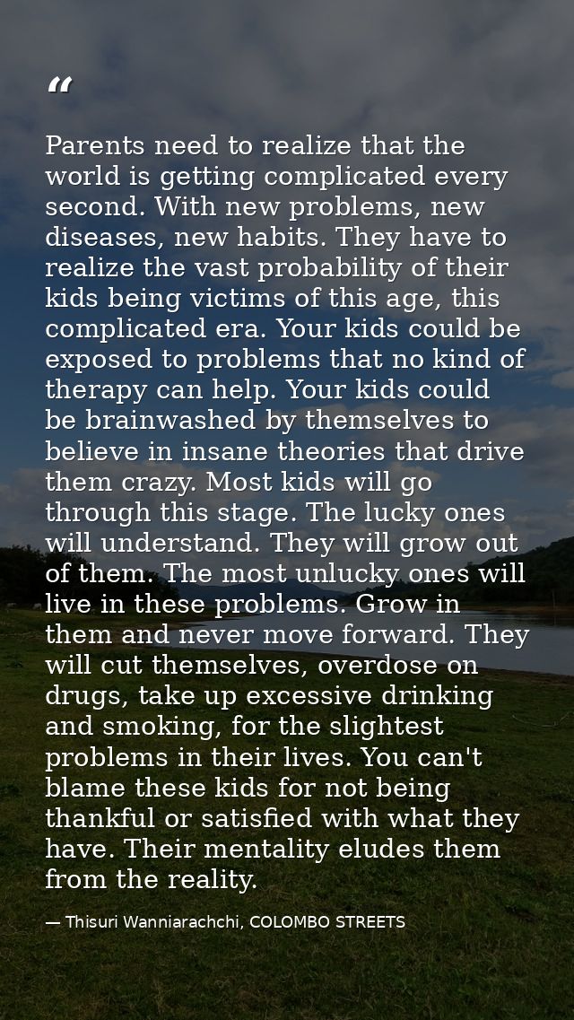 Parents need to realize that the world is getting complicated every second. With new problems, new diseases, new habits. — Thisuri Wanniarachchi, COLOMBO STREETS