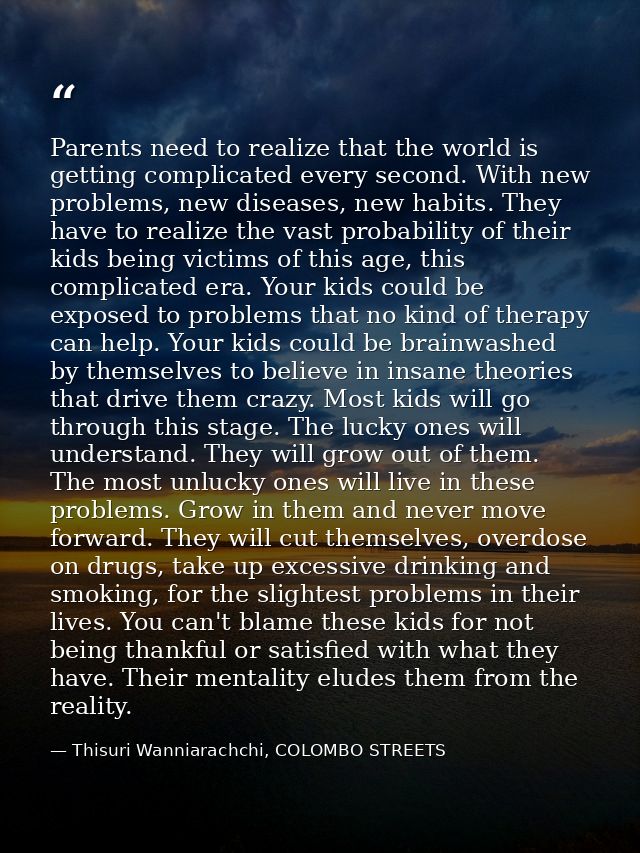 Parents need to realize that the world is getting complicated every second. With new problems, new diseases, new habits. — Thisuri Wanniarachchi, COLOMBO STREETS