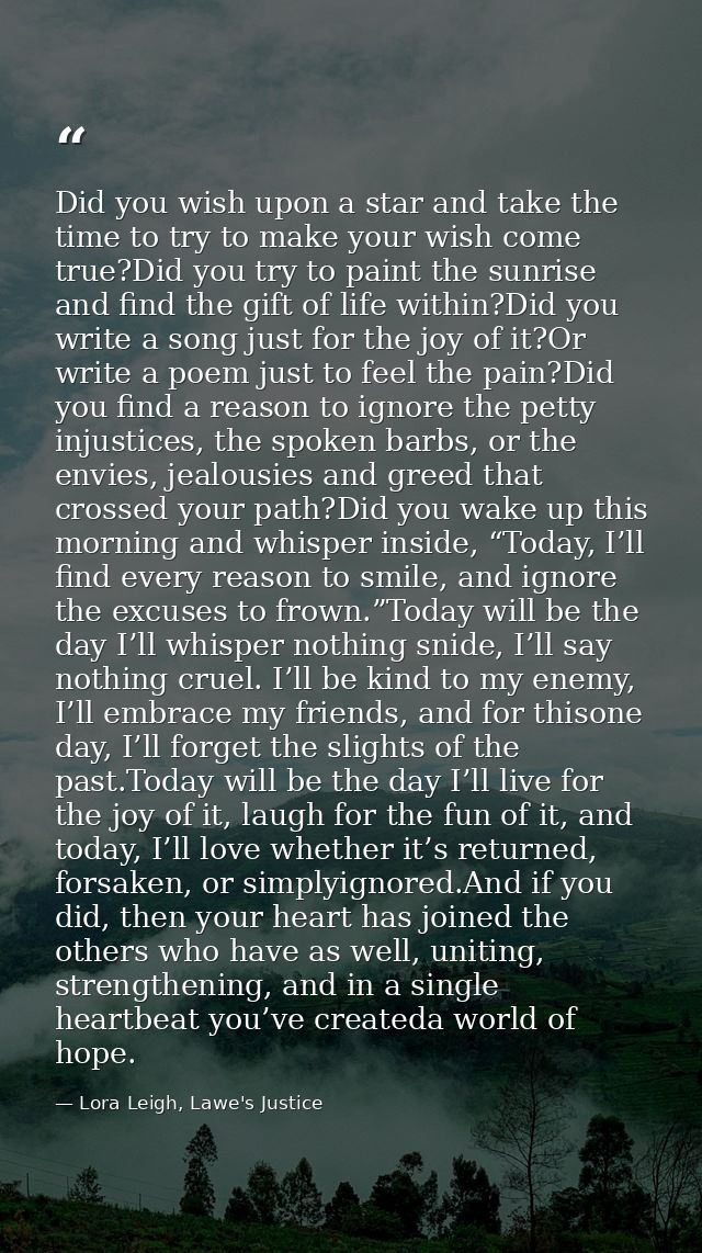 Did you wish upon a star and take the time to try to make your wish come true?Did you try to paint the sunrise and find  — Lora Leigh, Lawe's Justice