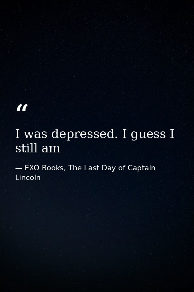 I was depressed. I guess I still am — EXO Books, The Last Day of Captain Lincoln