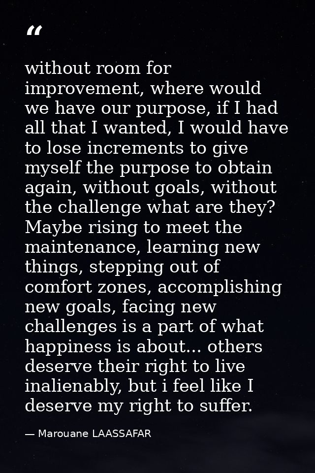 without room for improvement, where would we have our purpose, if I had all that I wanted, I would have to lose incremen — Marouane LAASSAFAR