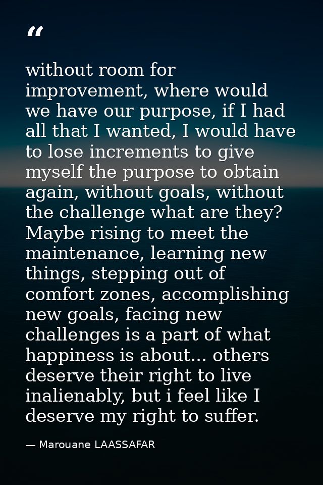 without room for improvement, where would we have our purpose, if I had all that I wanted, I would have to lose incremen — Marouane LAASSAFAR