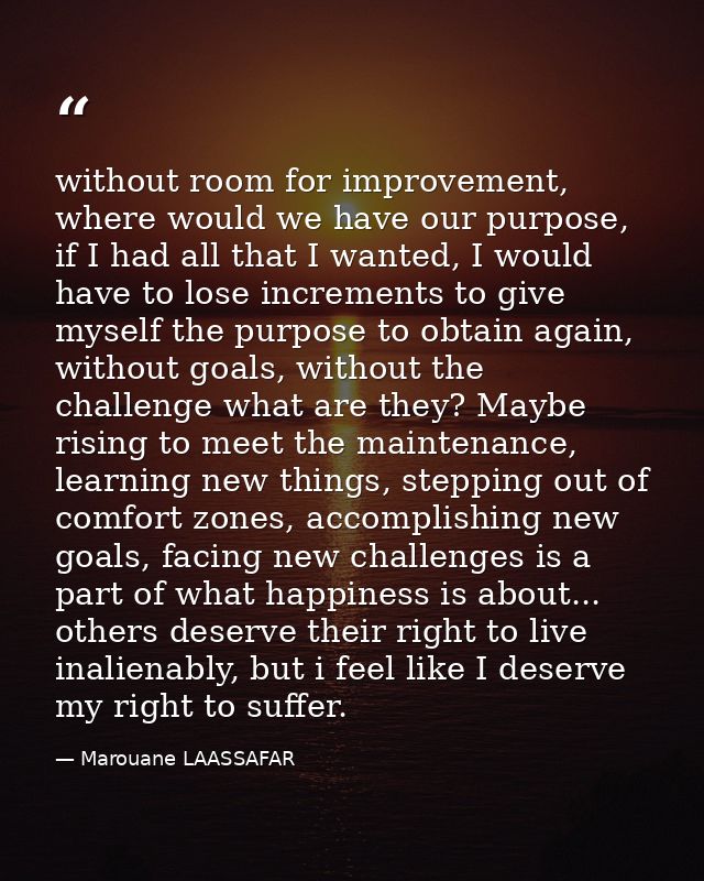 without room for improvement, where would we have our purpose, if I had all that I wanted, I would have to lose incremen — Marouane LAASSAFAR