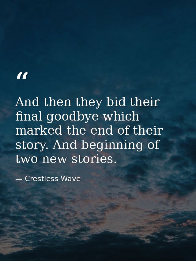 And then they bid their final goodbye which marked the end of their story. And beginning of two new stories. — Crestless Wave