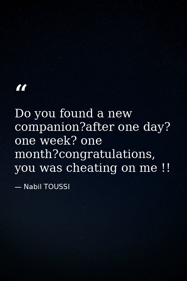 Do you found a new companion?after one day? one week? one month?congratulations, you was cheating on me !! — Nabil TOUSSI