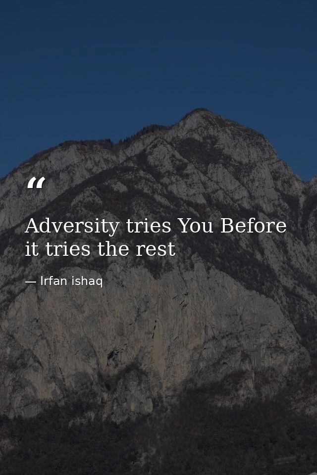 Adversity tries You Before it tries the rest — Irfan ishaq
