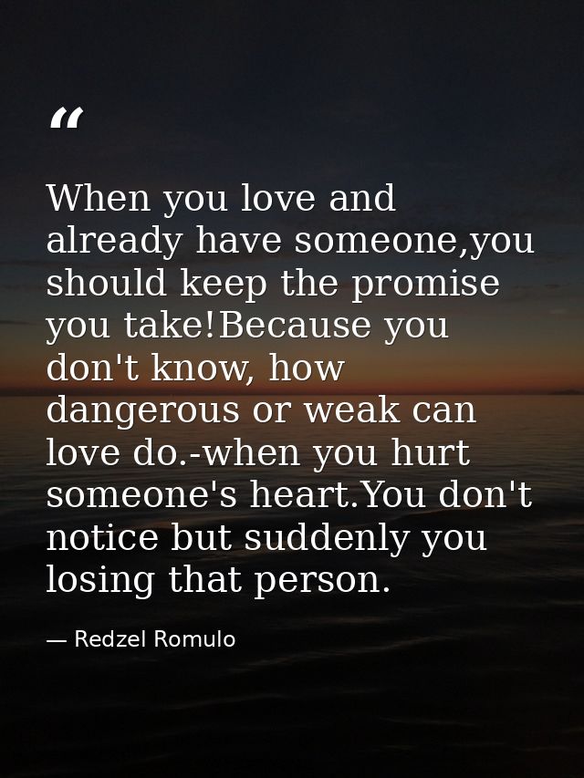 When you love and already have someone,you should keep the promise you take!Because you don't know, how dangerous or wea — Redzel Romulo