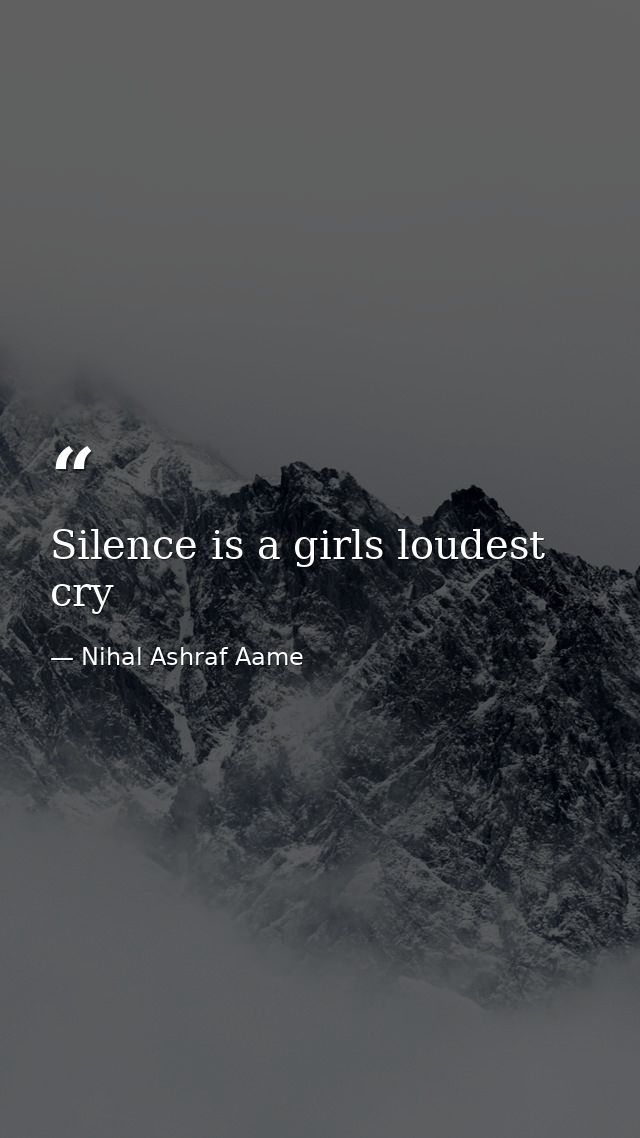 Silence is a girls loudest cry — Nihal Ashraf Aame