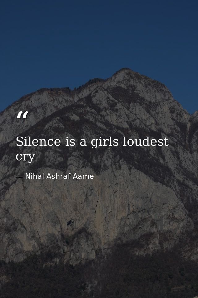 Silence is a girls loudest cry — Nihal Ashraf Aame