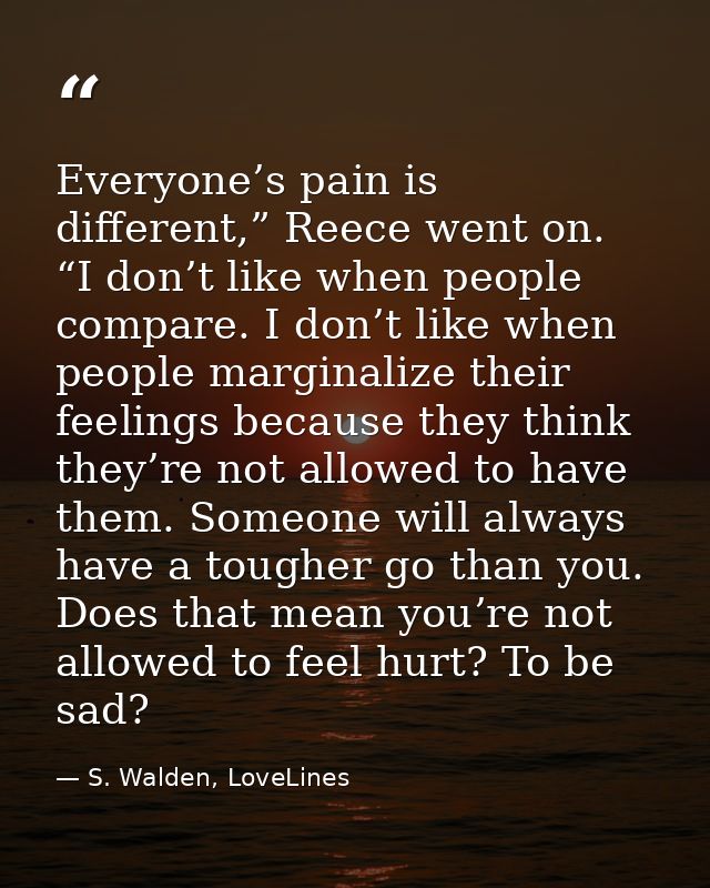 Everyone’s pain is different,” Reece went on. “I don’t like when people compare. I don’t like when people marginalize th — S. Walden, LoveLines