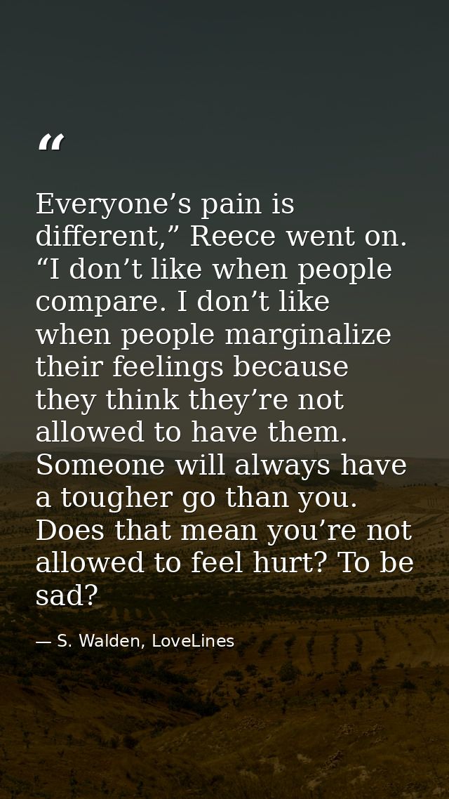 Everyone’s pain is different,” Reece went on. “I don’t like when people compare. I don’t like when people marginalize th — S. Walden, LoveLines