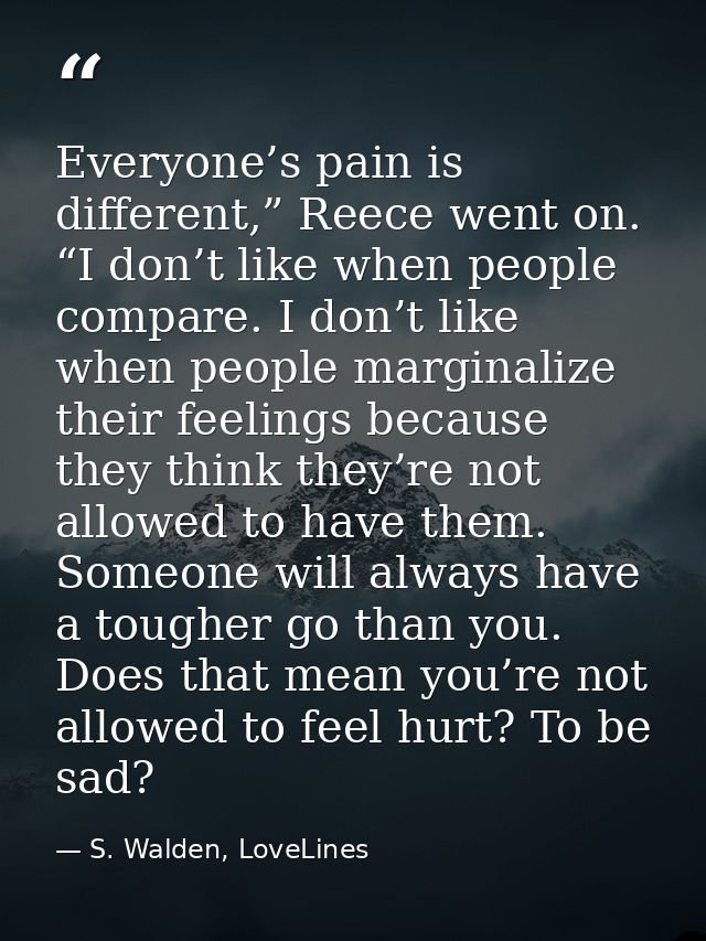 Everyone’s pain is different,” Reece went on. “I don’t like when people compare. I don’t like when people marginalize th — S. Walden, LoveLines