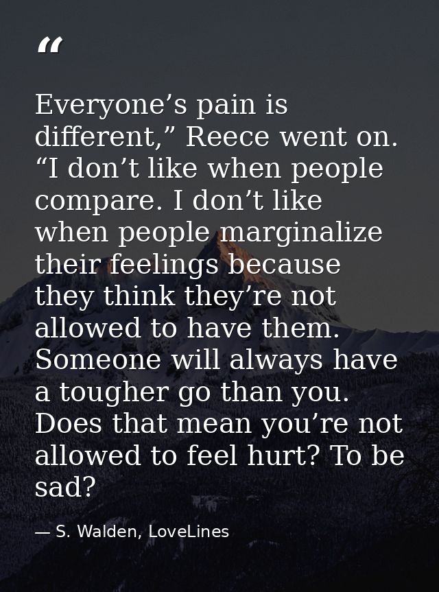 Everyone’s pain is different,” Reece went on. “I don’t like when people compare. I don’t like when people marginalize th — S. Walden, LoveLines
